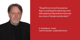 Dr. Donald Branch is a Scientist with Canadian Blood Services’ Centre for Innovation. His lab is located at 67 College Street in Toronto. 